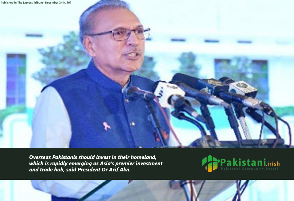 Expatriates should invest in their homeland : President Dr Arif Alvi